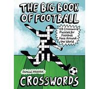 The Big Book of Football Crosswords: 113 Crossword Puzzles for Football Fans Around the World
