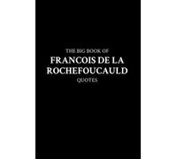 The Big Book of Francois de La Rochefoucauld Quotes