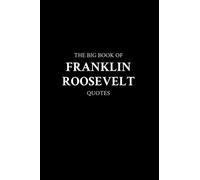 The Big Book of Franklin Roosevelt Quotes