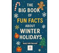 The Big Book of Fun Facts About Winter Holidays: Discover the Weird, Wonderful, and Totally Fun Side of the Festive Season: 6 (The Holiday Self-Help Series)