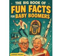The Big Book of Fun Facts for Baby Boomers: A Nostalgic Journey for Seniors Through the People, Places, and Events That Shaped a Generation