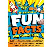 The Big Book Of Fun Facts For Young Kids: Over 200 Amazing, Weird, and Totally True Trivia and Jokes for Curious Children Who Love Fun Facts About ... History and Space (The Curious Collection)