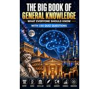 The Big Book of General Knowledge: What Everyone Should Know - With 150 Quiz Questions