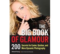 The Big Book of Glamour: 200 Secrets for Easier, Quicker and More Dynamic Photography