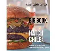 The Big Book of Hatch Chile: 180 Great Recipes Featuring the World's Favorite Chile Pepper