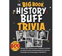 The Big Book of History Buff Trivia: Ultimate 800+ Question History Challenge Trivia Book for Adults Fun Quiz and Fascinating Facts to Test Your ... Egypt to World War II (The Big Book Series)