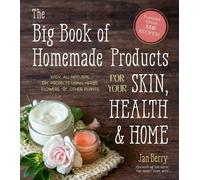 Big Book of Homemade Products for Your Skin, Health and Home, The: Easy, All-Natural DIY Projects Using Herbs, Flowers and Other Plants (cover may vary)