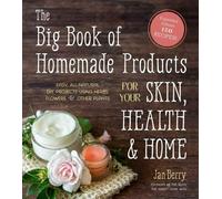 The Big Book of Homemade Products for Your Skin, Health & Home by Jan Berry