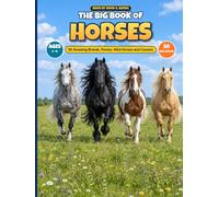 The Big Book of Horses: 50 Amazing Breeds, Ponies, Wild Horses and Cousins