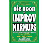 The Big Book of Improv Warmups: Activities for Skill-Building, Ensemble Prep, and Play: 2