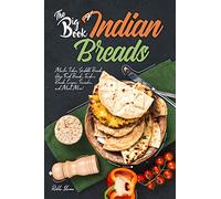 The Big Book of Indian Breads: Master Indian Griddle Breads, Deep Fried Breads, Tandoori Breads, Crepes, Pancakes, and Much More!: 7 (Indian Cookbook)