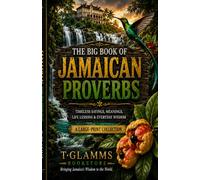 The Big Book of Jamaican Proverbs: Timeless Sayings, Hidden Meanings & Everyday Wisdom