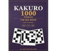 The Big Book of Kakuro Puzzles: 1000 Cross Sums Logic Puzzles from Easy to Expert, All Solutions Included (Pure Logic: Kakuro)