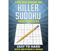 The Big Book of Killer Sudoku with Solutions & Bonus - Easy to Hard - 1008 Puzzles: Sums Sudoku Puzzle Book for Adults, Seniors & Teens