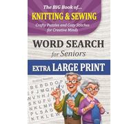The Big Book of Knitting & Sewing Word Search for Seniors: Extra-Large Print Puzzles for Crafters Who Love to Stitch and Sew (The Big Book Collection of Large Print Word Search Puzzles for Seniors)