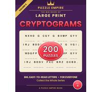 The Big Book of Large Print Cryptograms: Volume 4 - 200 All-New Wise and Witty Sayings to Decode for Adults and Seniors, Big Easy-to-Read Print with Hints and Complete Solutions - A Puzzle Empire Book