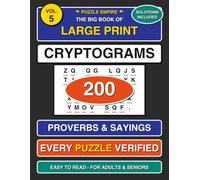 The Big Book of Large Print Cryptograms: Volume 5 - 200 All-New Wise and Witty Sayings to Decode for Adults and Seniors, Big Easy-to-Read Print with Hints and Complete Solutions - A Puzzle Empire Book
