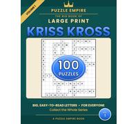 The Big Book of Large Print Kriss Kross Puzzles: 100 Large-Print Word Fill-In Puzzles for Adults and Seniors, with Starter Words and Complete Solutions (Puzzle Empire)