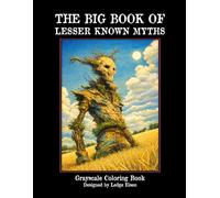The Big Book Of Lesser Known Myths - Grayscale Coloring Book (The Big Book Series)