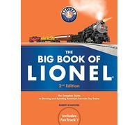 The Big Book of Lionel: The Complete Guide to Owning and Running America's Favorite Toy Trains, Second Edition