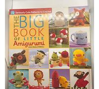 The Big Book of Little Amigurumi: 72 Seriously Cute Patterns to Crochet