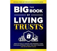 The Big Book of Living Trusts: How to Finally Create and Properly Fund Your Bulletproof Trust This Very Weekend-And Never Worry Again. (With Real ... in Estate Planning) (Family Wealth Shield)