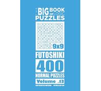 The Big Book of Logic Puzzles - Futoshiki 400 Normal (Volume 13)