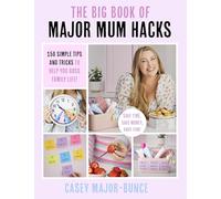 The Big Book of Major Mum Hacks : 150 simple tips and tricks to help you boss family life!