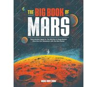 The Big Book of Mars: From Ancient Egypt to The Martian, A Deep-Space Dive into Our Obsession with the Red Planet