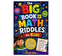 The Big Book of Math Riddles for Kids: Hours of Educational Fun with Engaging Math Puzzles, Tricky Riddles, and Brain-Boosting Challenges for Young Learners