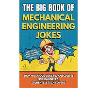 THE BIG BOOK OF MECHANICAL ENGINEERING JOKES: 300+ Hilarious Jokes, Stories & Anecdotes for Mechanical Engineers, Students & Tech Lovers (The Big Book of Technical Jokes)