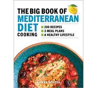 The Big Book of Mediterranean Diet Cooking: 200 Recipes and 3 Meal Plans for a Healthy Lifestyle