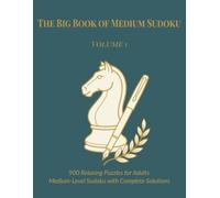 The Big Book of Medium Sudoku - Volume 1: 900 Engaging Puzzles for Adults | Medium-Level Sudoku with Complete Solutions