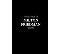 The Big Book of Milton Friedman Quotes