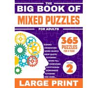 The Big Book Of Mixed Puzzles For Adults Volume 2: 365 Puzzles For a Year. Relaxing and Fun Large Print Variety Activity Book For Adults with 21 Types ... Mazes and more. (Variety Puzzles For Adults)