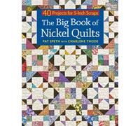 The Big Book of Nickel Quilts: 40 Projects from 5-inch Squares