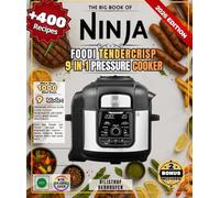 The Big Book of Ninja Foodi TenderCrisp 9-in-1 Pressure Cooker: Over 400 Simple and Varied Recipes for Beginners and Experts - Meats, Desserts, Breads, Yogurts, Stews and much more