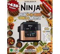 The Big Book of Ninja Speedi 10-in-1 Rapid Cooker & Air Fryer: Over 430 Simple and Varied Recipes to Perfect Your Express Breakfasts, Master Complete ... Stews Create Crispy Snacks and Much More