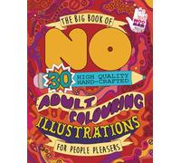 The Big Book of No Adult Coloring Book: 30 High Quality Hand Crafted Adult Colouring Illustrations For People Pleasers