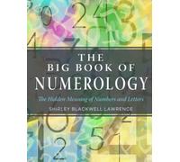 The Big Book of Numerology : The Hidden Meaning of Numbers and Letters
