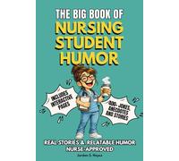 THE BIG BOOK OF NURSING STUDENT HUMOR: Funny Nursing Student Gift Book with Humor, Jokes, Anecdotes & Stories - Packed with Laugh-Out-Loud Nurse Humor ... (The Big Book of Healthcare Humor Series)