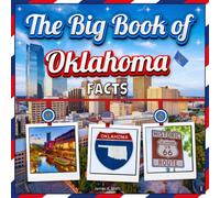 The Big Book of Oklahoma Facts: An Educational Oklahoma Travel Picture Book for Kids about History, Destination Places, Animals and Many More (U.S. States Learning Edition)