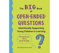 The BIG Book of Open-Ended Questions: Intentionally Supporting Young Children in Learning (Topics for Preschool to 2nd Grade)