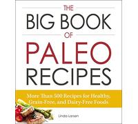 The Big Book of Paleo Recipes: More Than 500 Recipes for Healthy, Grain-Free, and Dairy-Free Foods