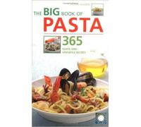 THE BIG BOOK OF PASTA 365 QUICK AND VERSATILE RECIPES