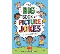 The Big Book of Picture Jokes for Kids Ages 6-8: 100 Illustrated Jokes for Early Readers | Funny, Clean, and Easy-to-Read Jokes for Boys and Girls