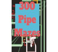 The Big Book of Pipe Mazes: Find Your Way Through Bends, Twists, Turns & Elbows in this 300 page book of Pipe Mazes