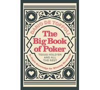 The Big Book of Poker: Texas Hold'Em and All the Rest: In-Depth Knowledge for Winning