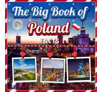 The Big Book of Poland Facts: An Educational Country Travel Picture Book for Kids about History, Destination Places, Animals and Many More
