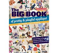 The Big Book of Pretty & Playful Appliqué: 150+ Designs, 4 Quilt Projects
